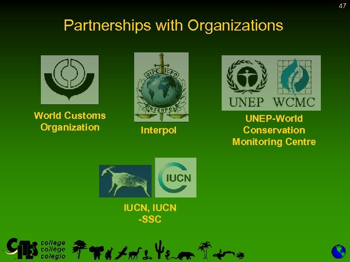 47 Partnerships with Organizations World Customs Organization Interpol IUCN, IUCN -SSC UNEP-World Conservation Monitoring