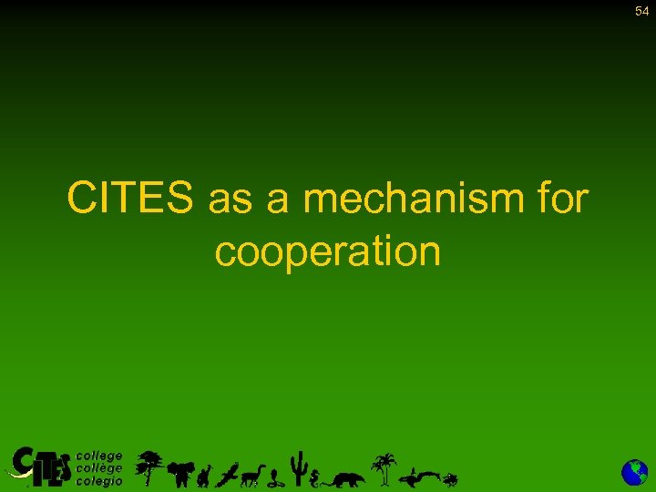 54 CITES as a mechanism for cooperation 