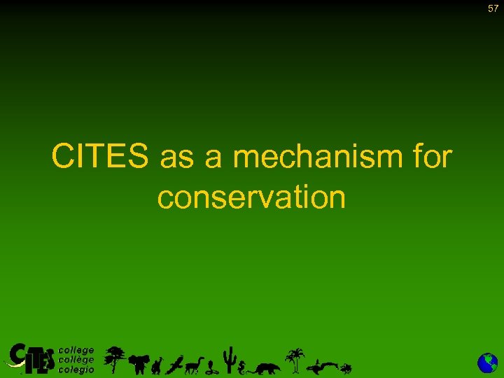 57 CITES as a mechanism for conservation 
