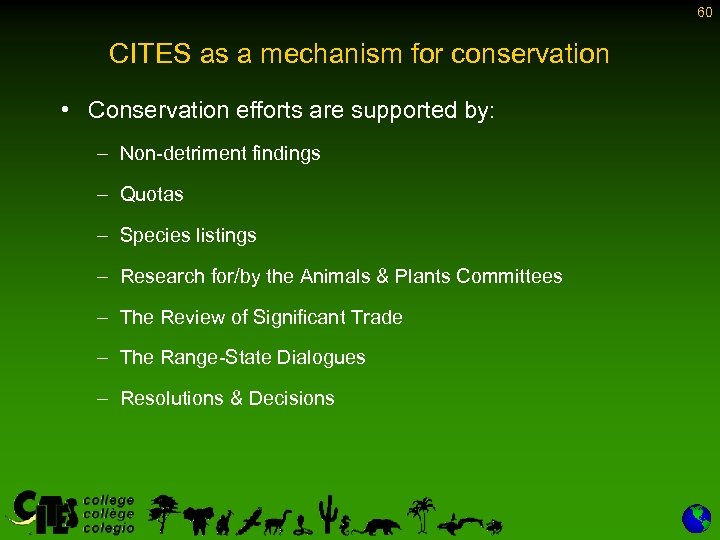 60 CITES as a mechanism for conservation • Conservation efforts are supported by: –