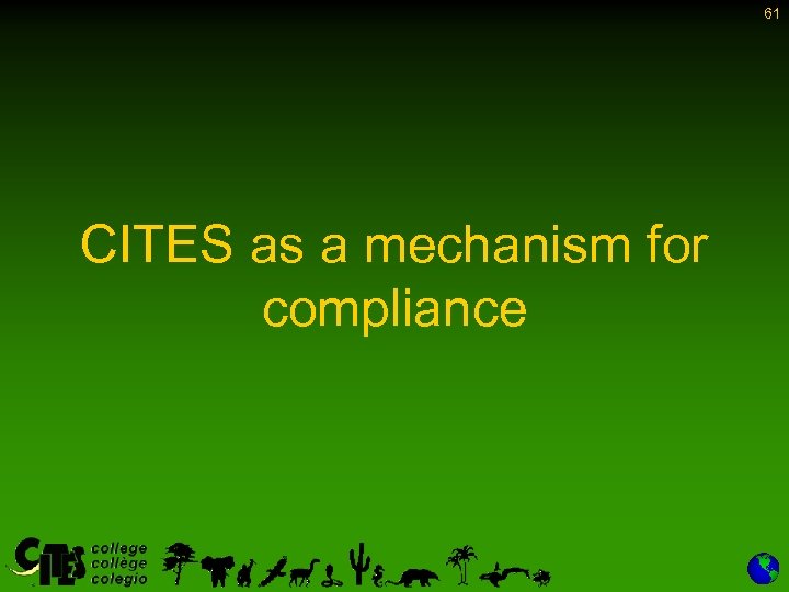61 CITES as a mechanism for compliance 