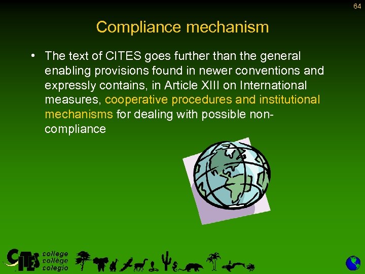 64 Compliance mechanism • The text of CITES goes further than the general enabling