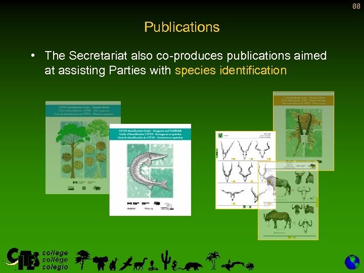 88 Publications • The Secretariat also co-produces publications aimed at assisting Parties with species