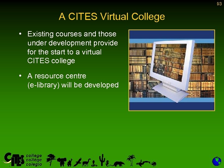 93 A CITES Virtual College • Existing courses and those under development provide for