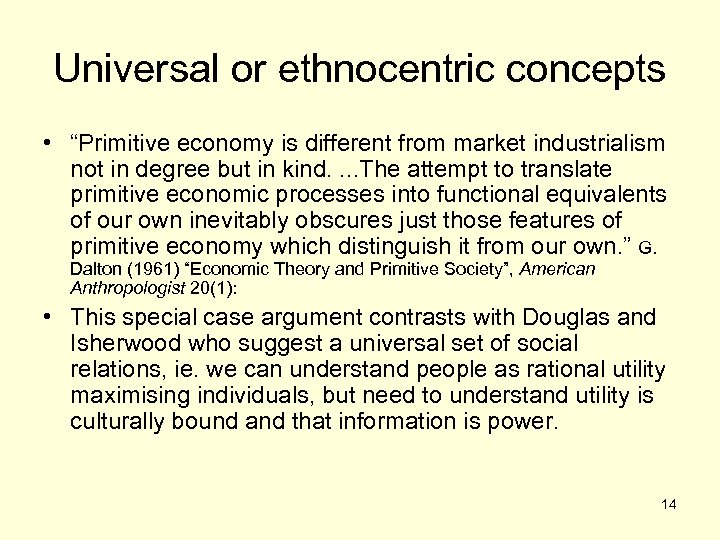 Universal or ethnocentric concepts • “Primitive economy is different from market industrialism not in