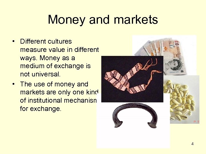 Money and markets • Different cultures measure value in different ways. Money as a