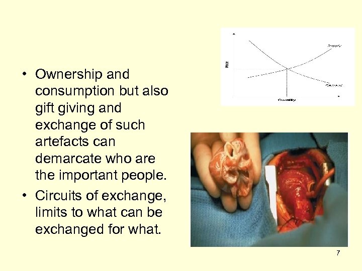  • Ownership and consumption but also gift giving and exchange of such artefacts