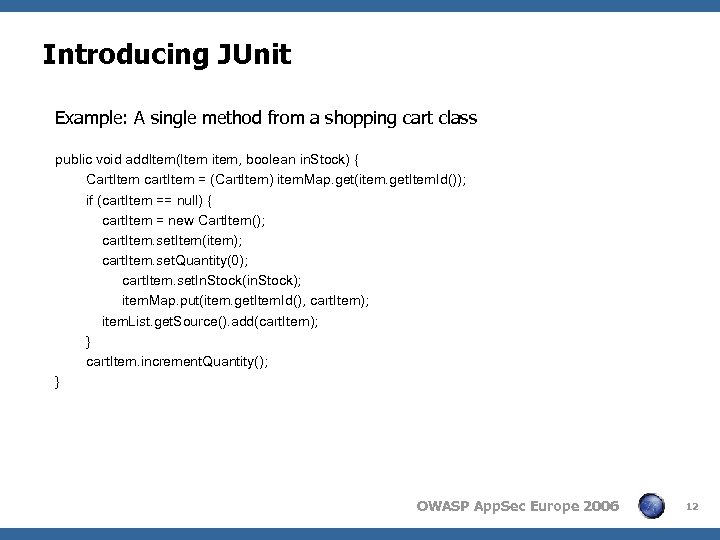 Introducing JUnit Example: A single method from a shopping cart class public void add.