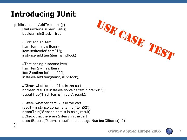 Introducing JUnit public void test. Add. Two. Items() { Cart instance = new Cart();