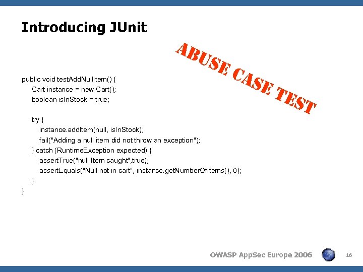 Introducing JUnit AB Us public void test. Add. Null. Item() { Cart instance =