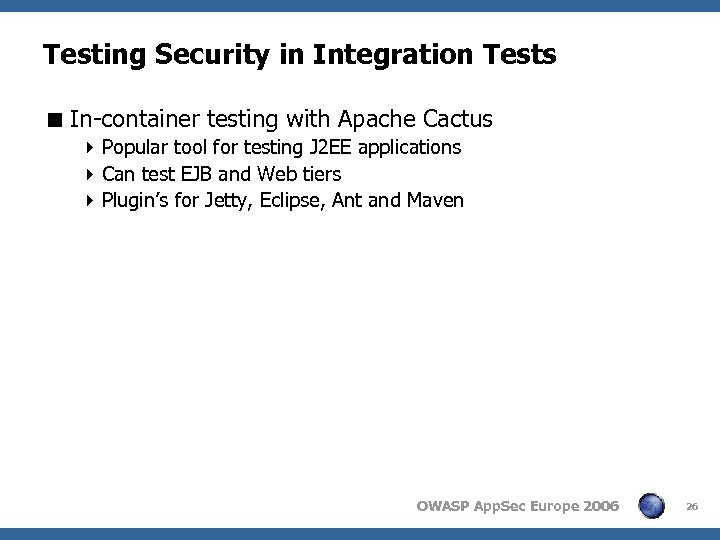 Testing Security in Integration Tests < In-container testing with Apache Cactus 4 Popular tool