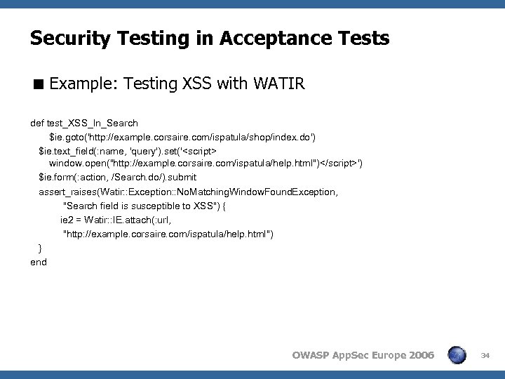 Security Testing in Acceptance Tests < Example: Testing XSS with WATIR def test_XSS_In_Search $ie.