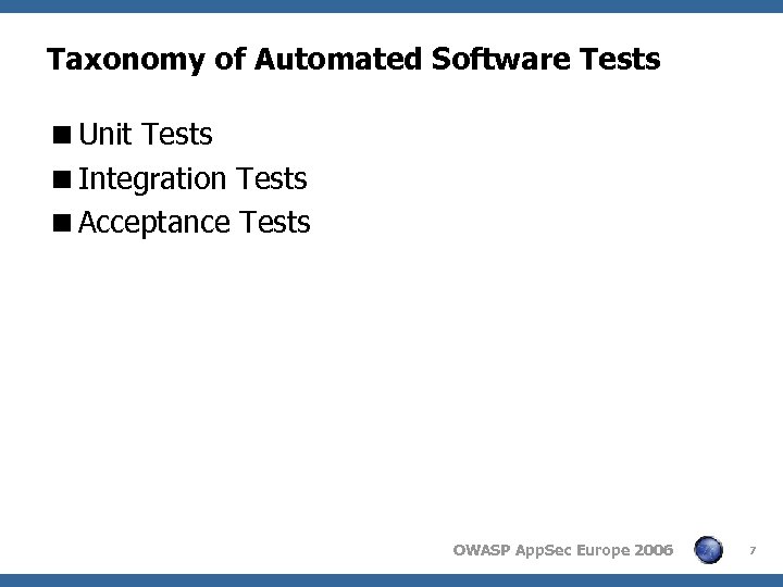 Taxonomy of Automated Software Tests <Unit Tests <Integration Tests <Acceptance Tests OWASP App. Sec