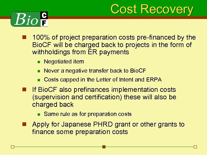 Cost Recovery n 100% of project preparation costs pre-financed by the Bio. CF will