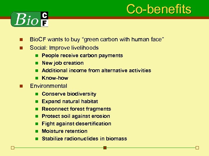 Co-benefits n n Bio. CF wants to buy “green carbon with human face” Social: