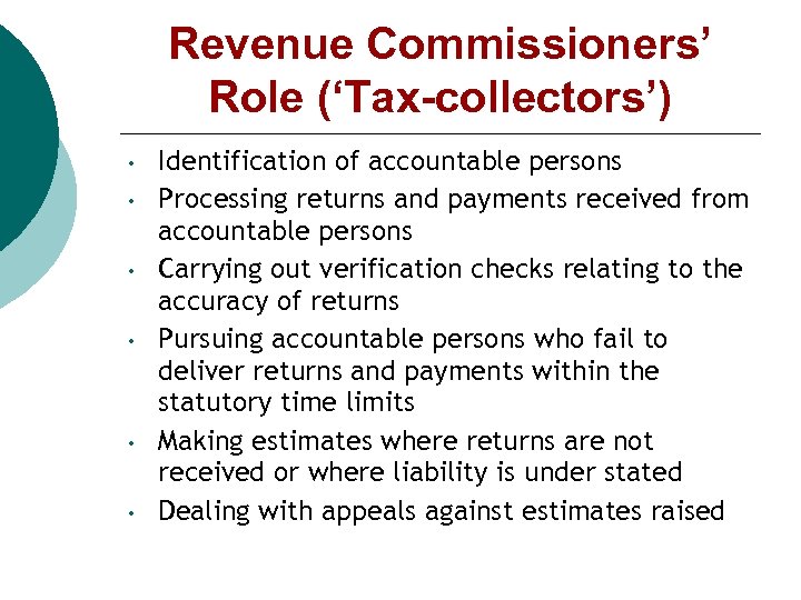 Revenue Commissioners’ Role (‘Tax-collectors’) • • • Identification of accountable persons Processing returns and