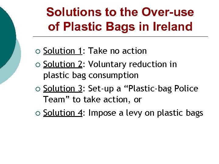 Solutions to the Over-use of Plastic Bags in Ireland Solution 1: Take no action