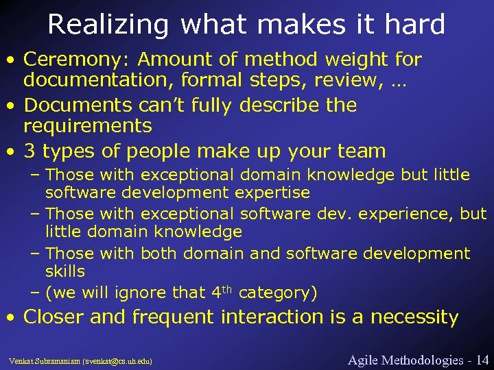 Realizing what makes it hard • Ceremony: Amount of method weight for documentation, formal