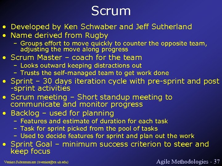 Scrum • Developed by Ken Schwaber and Jeff Sutherland • Name derived from Rugby
