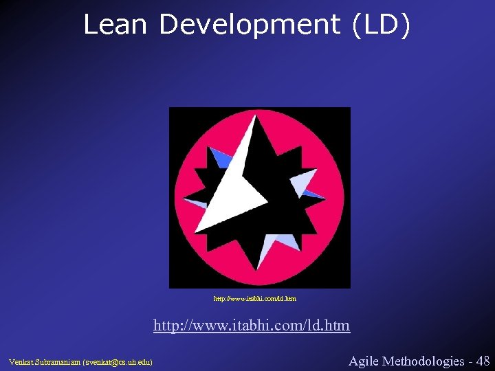 Lean Development (LD) http: //www. itabhi. com/ld. htm Venkat Subramaniam (svenkat@cs. uh. edu) Agile