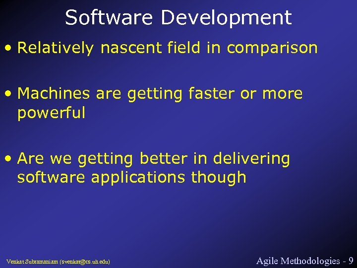 Software Development • Relatively nascent field in comparison • Machines are getting faster or