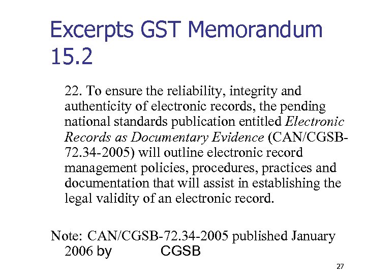 Excerpts GST Memorandum 15. 2 22. To ensure the reliability, integrity and authenticity of