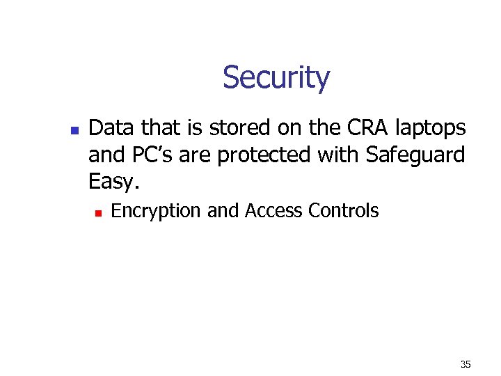 Security n Data that is stored on the CRA laptops and PC’s are protected