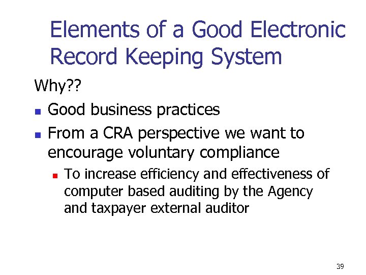 Elements of a Good Electronic Record Keeping System Why? ? n Good business practices
