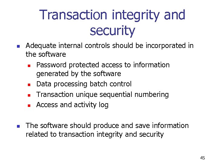 Transaction integrity and security n n Adequate internal controls should be incorporated in the