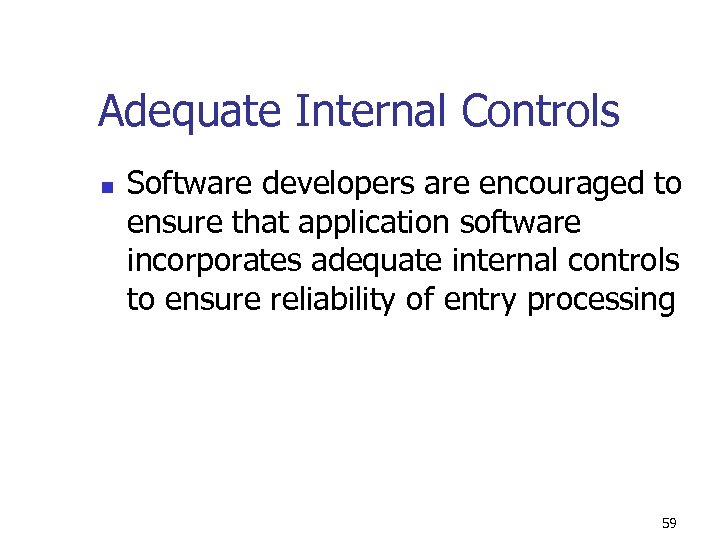 Adequate Internal Controls n Software developers are encouraged to ensure that application software incorporates