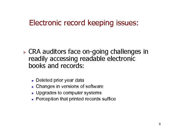Electronic record keeping issues: Ø CRA auditors face on-going challenges in readily accessing readable