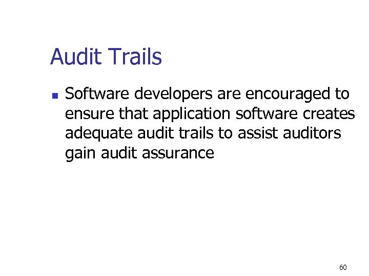 Audit Trails n Software developers are encouraged to ensure that application software creates adequate
