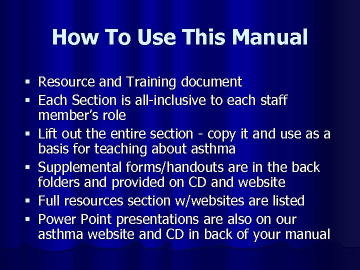 How To Use This Manual § Resource and Training document § Each Section is