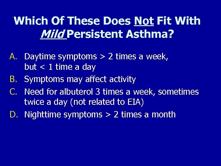 Which Of These Does Not Fit With Mild Persistent Asthma? A. Daytime symptoms >