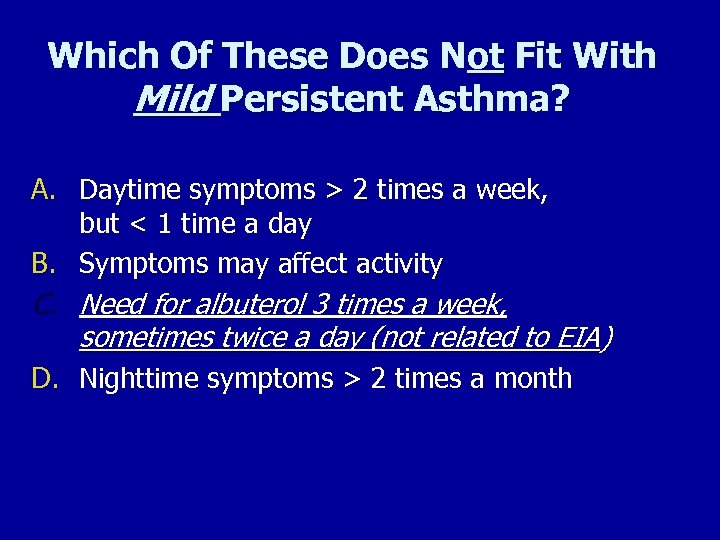 Which Of These Does Not Fit With Mild Persistent Asthma? A. Daytime symptoms >