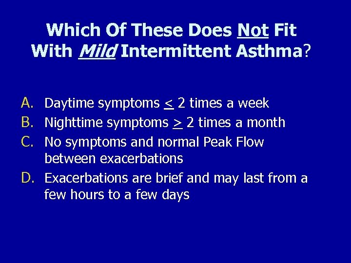 Which Of These Does Not Fit With Mild Intermittent Asthma? A. Daytime symptoms <