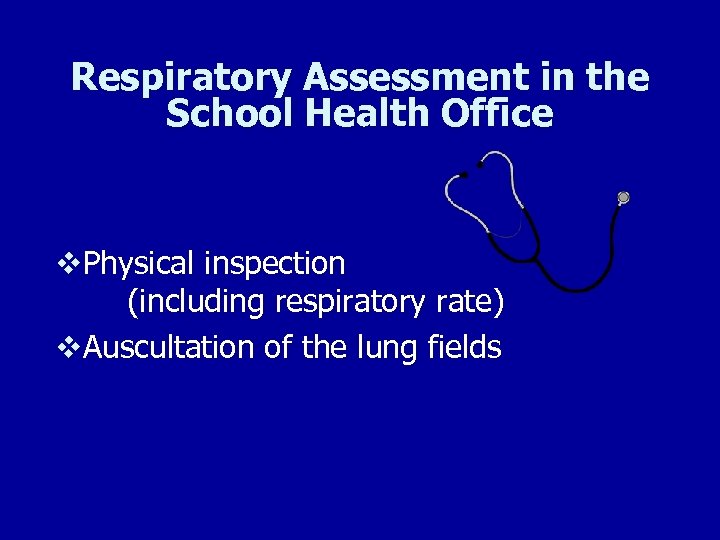Respiratory Assessment in the School Health Office v. Physical inspection (including respiratory rate) v.