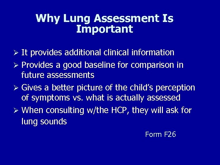 Why Lung Assessment Is Important Ø It provides additional clinical information Ø Provides a