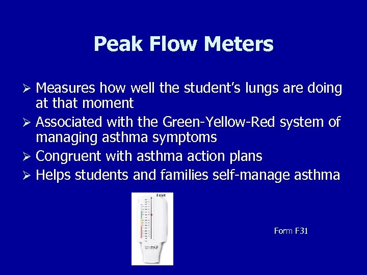 Peak Flow Meters Ø Measures how well the student’s lungs are doing at that