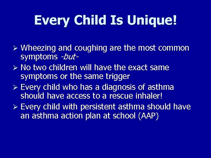 Every Child Is Unique! Ø Wheezing and coughing are the most common symptoms -butØ