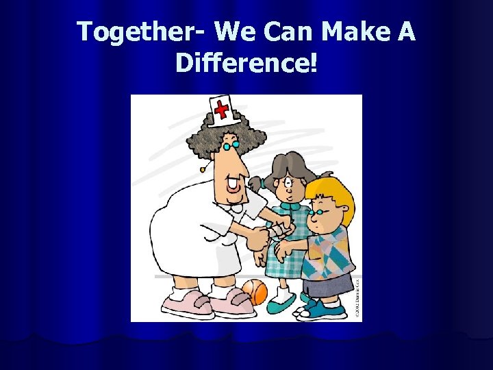 Together- We Can Make A Difference! 
