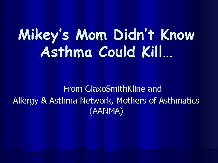 Mikey’s Mom Didn’t Know Asthma Could Kill… From Glaxo. Smith. Kline and Allergy &