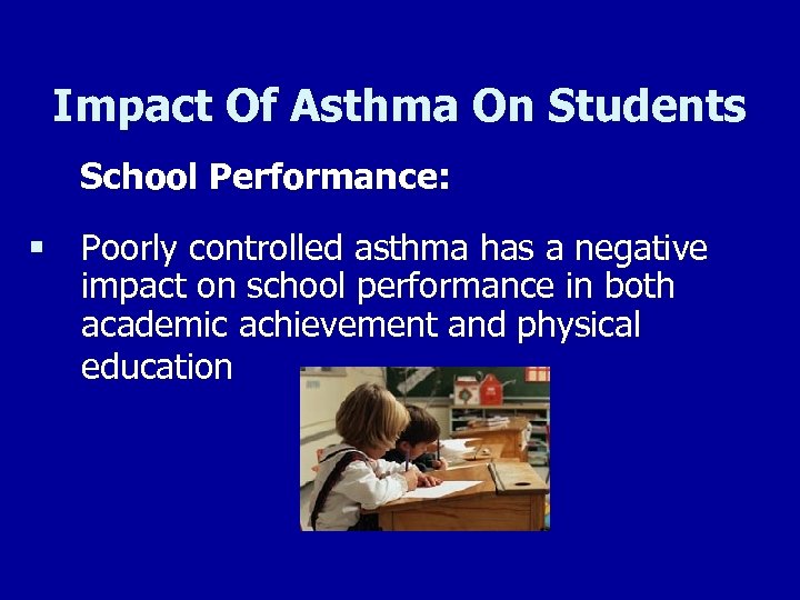 Impact Of Asthma On Students School Performance: § Poorly controlled asthma has a negative