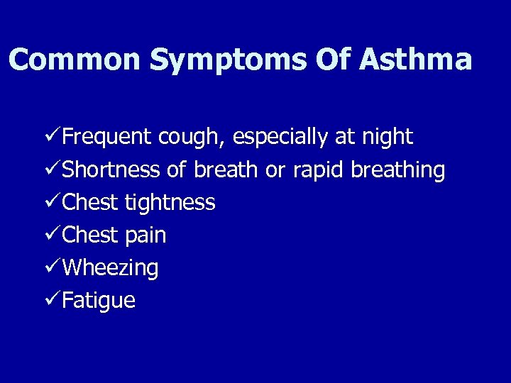 Common Symptoms Of Asthma üFrequent cough, especially at night üShortness of breath or rapid