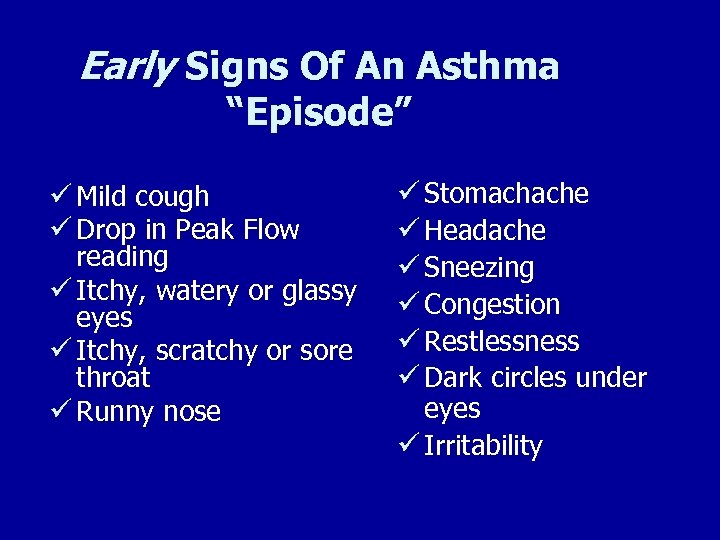 Early Signs Of An Asthma “Episode” ü Mild cough ü Drop in Peak Flow