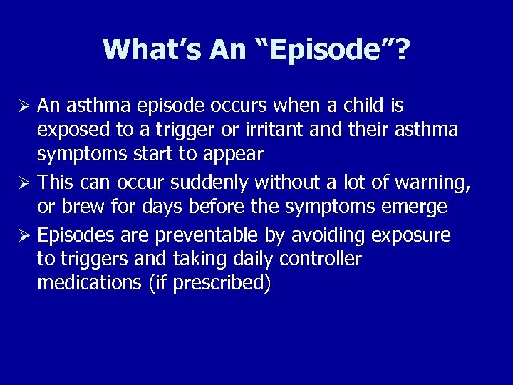 What’s An “Episode”? Ø An asthma episode occurs when a child is exposed to
