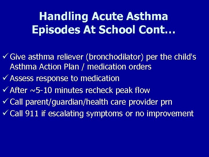 Handling Acute Asthma Episodes At School Cont… ü Give asthma reliever (bronchodilator) per the