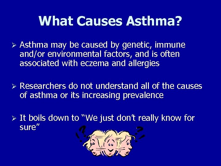 What Causes Asthma? Ø Asthma may be caused by genetic, immune and/or environmental factors,
