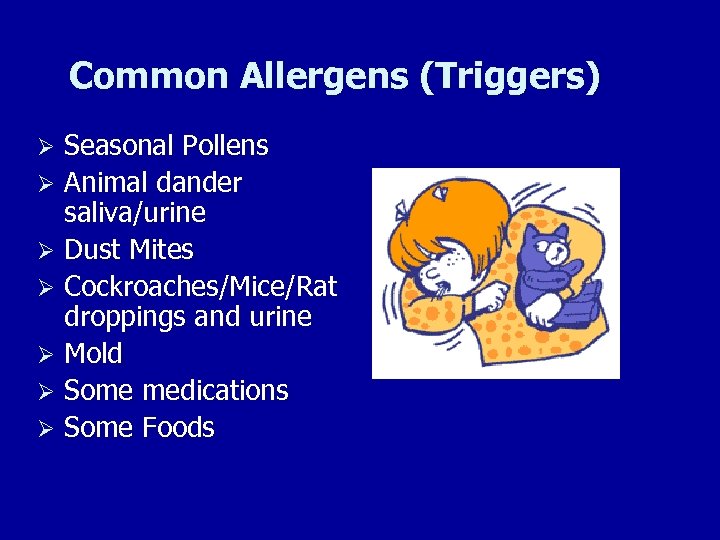 Common Allergens (Triggers) Seasonal Pollens Ø Animal dander saliva/urine Ø Dust Mites Ø Cockroaches/Mice/Rat