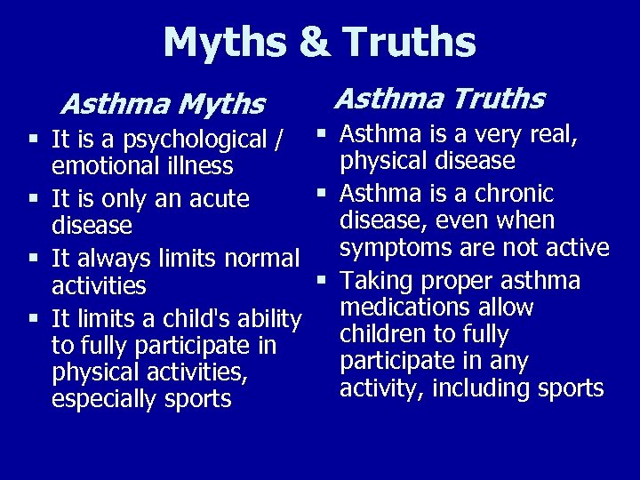 Myths & Truths Asthma Myths § It is a psychological / § § §